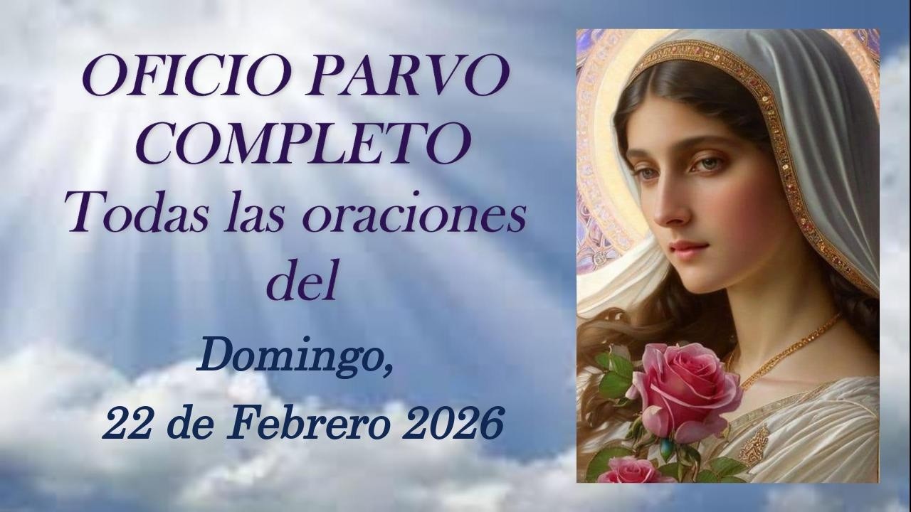 OFICIO PARVO COMPLETO, Domingo, 22 de Febrero 2026 (La Liturgia de María)