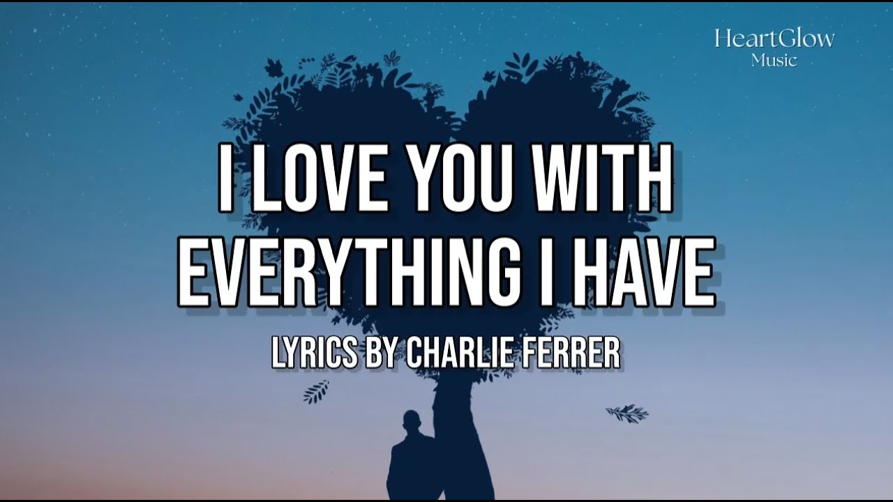 I Love You With Everything I Have - HeartGlow Music | Lyrics Video