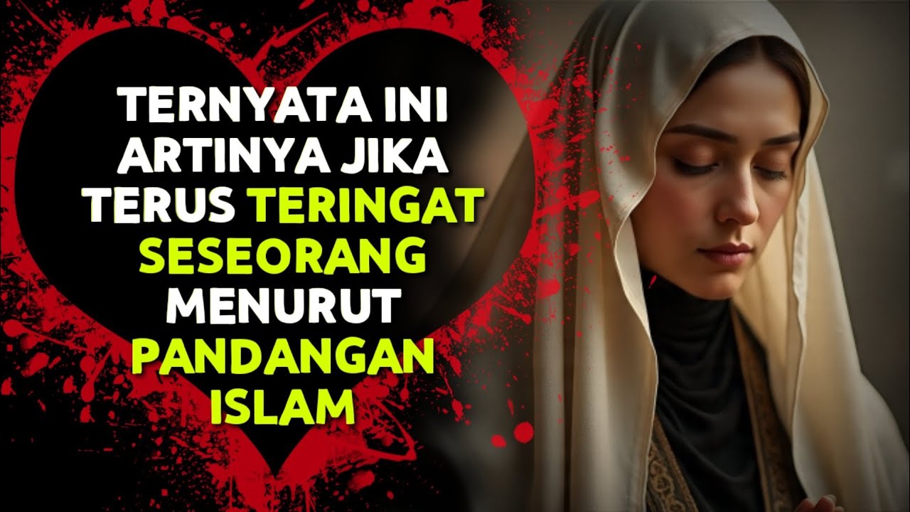 Ini Artinya Jika Kamu Terus Teringat Seseorang Menurut Pandangan Islam, Jangan Terkejut!
