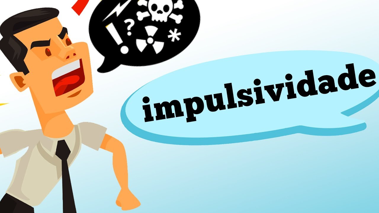 SER IMPULSIVO: QUANDO ISSO É UM PROBLEMA MÉDICO?