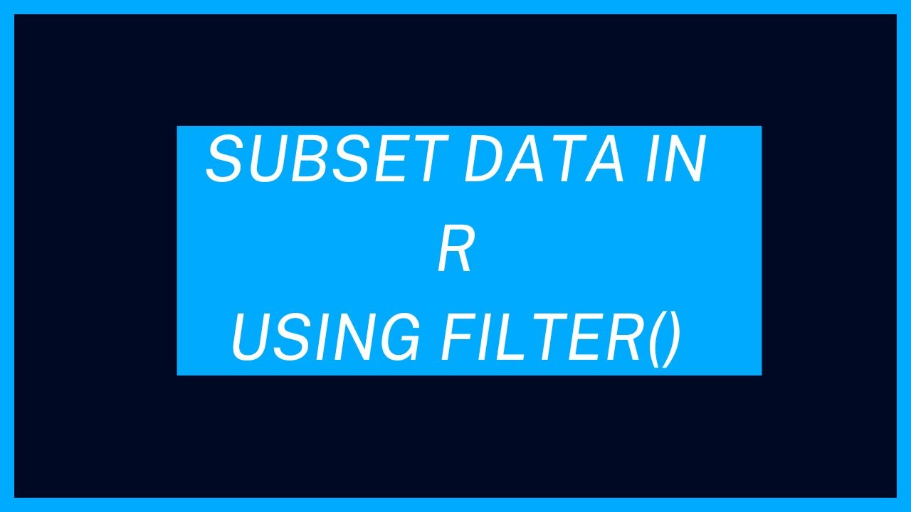 Subset Rows in R using Filter() Function from Tidyverse