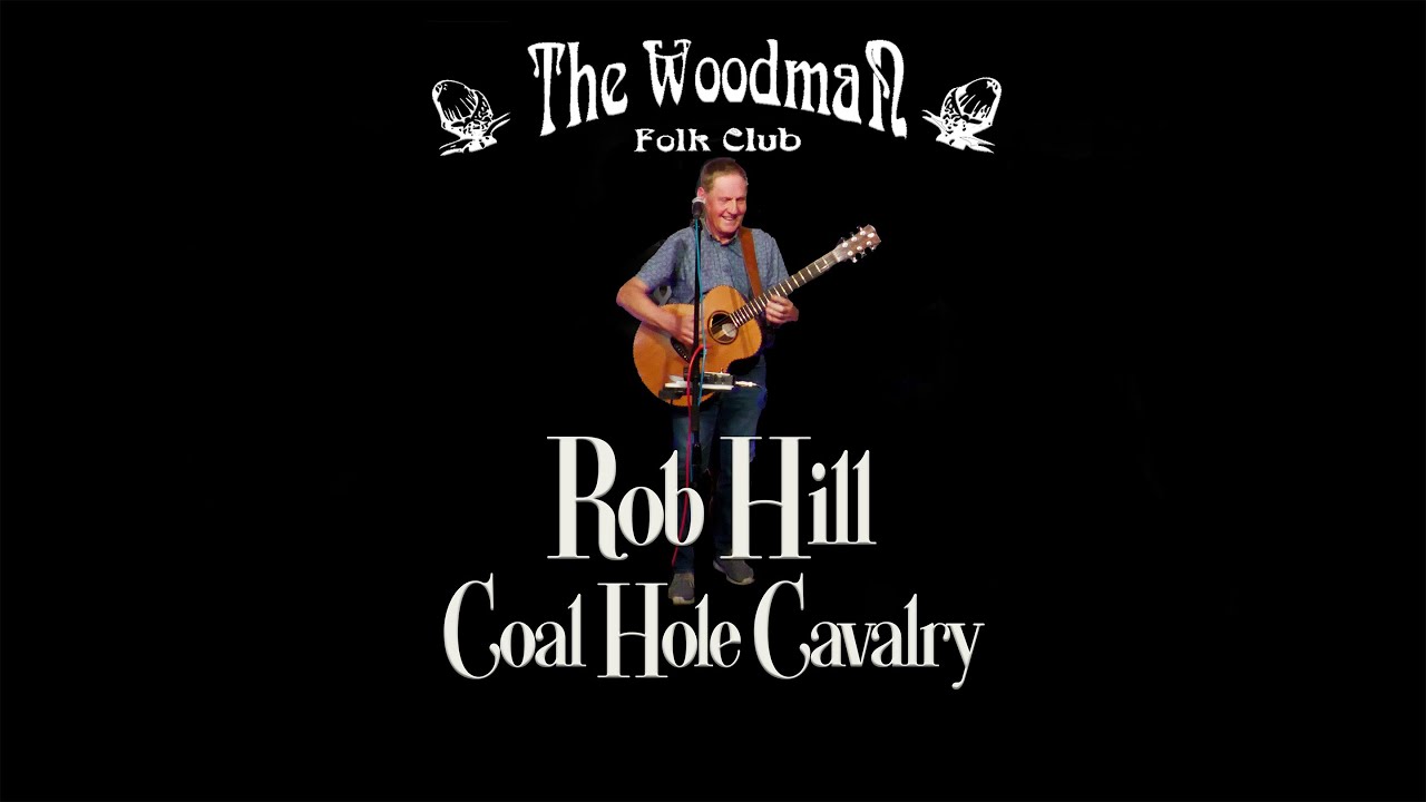 Rob Hill : Coal Hole Cavalry (Live at the Woodman Folk Club)