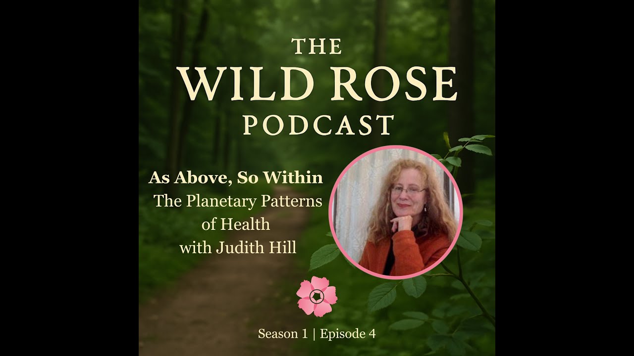 Episode 4: As Above, So Within - The Planetary Patterns of Health with Judith Hill