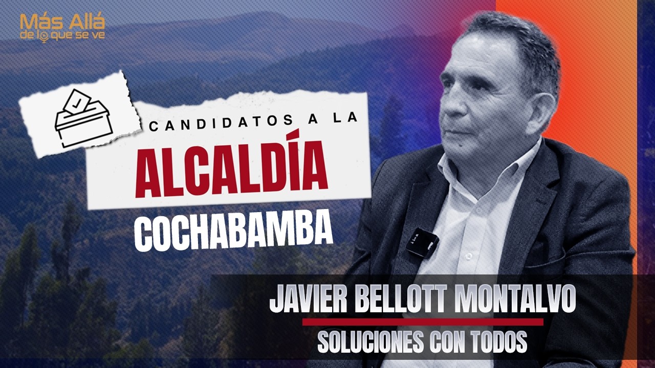 Javier Bellott Montalvo - Candidato a la Alacaldía de Cochabamba