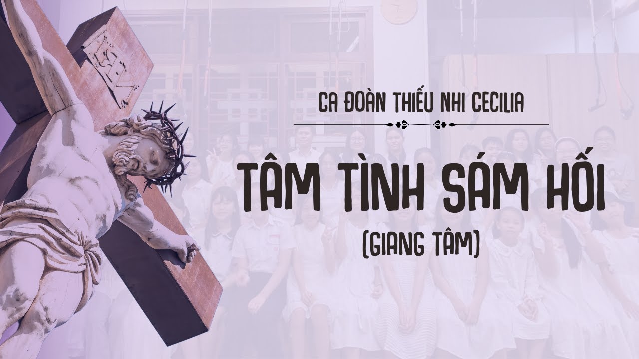 Tâm tình sám hối (Giang Tâm)  | Ca đoàn thiếu nhi Cecilia (GX. Mẫu Tâm, GH. Xóm Chiếu)