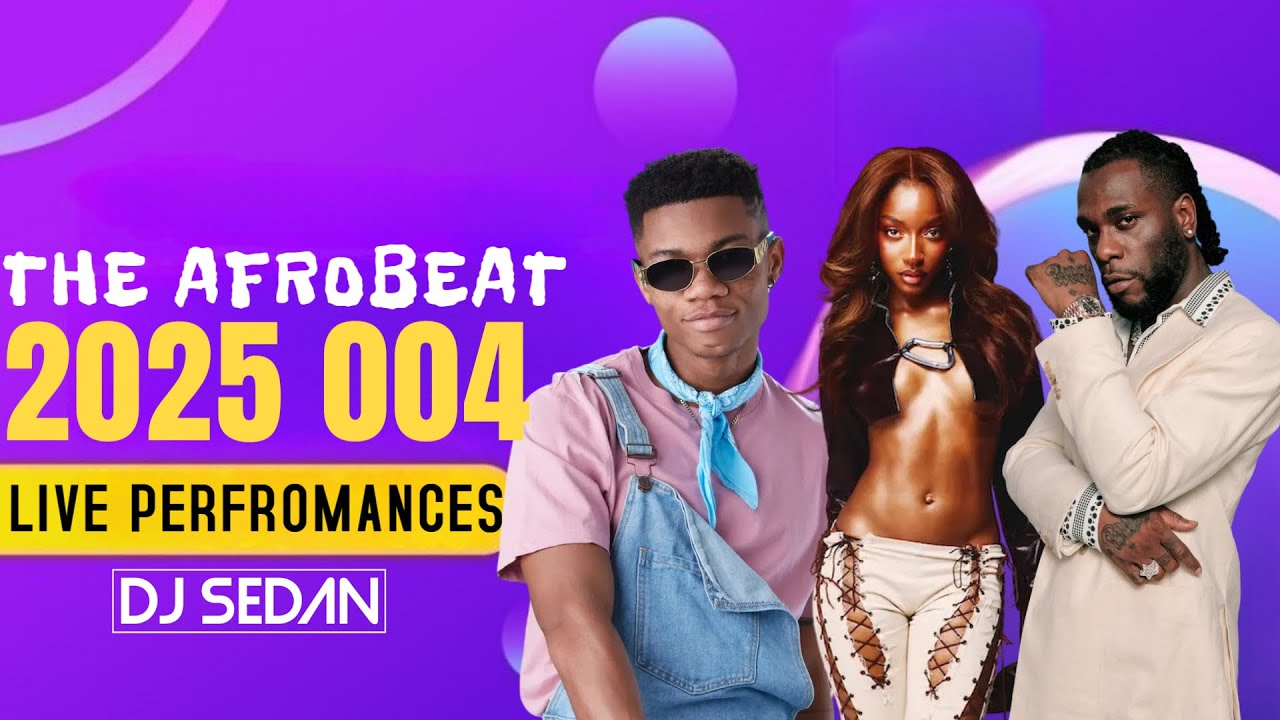 DJ Sedan  - The Afrobeat 2025 004 (Live Perfomance Mix) ft. Burna Boy, Kidi, Ayra Starr, Omah Lay
