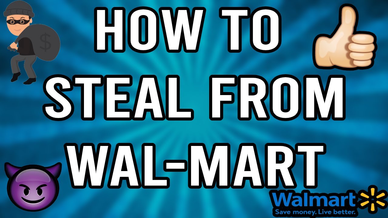 HOW TO STEAL FROM WAL-MART!