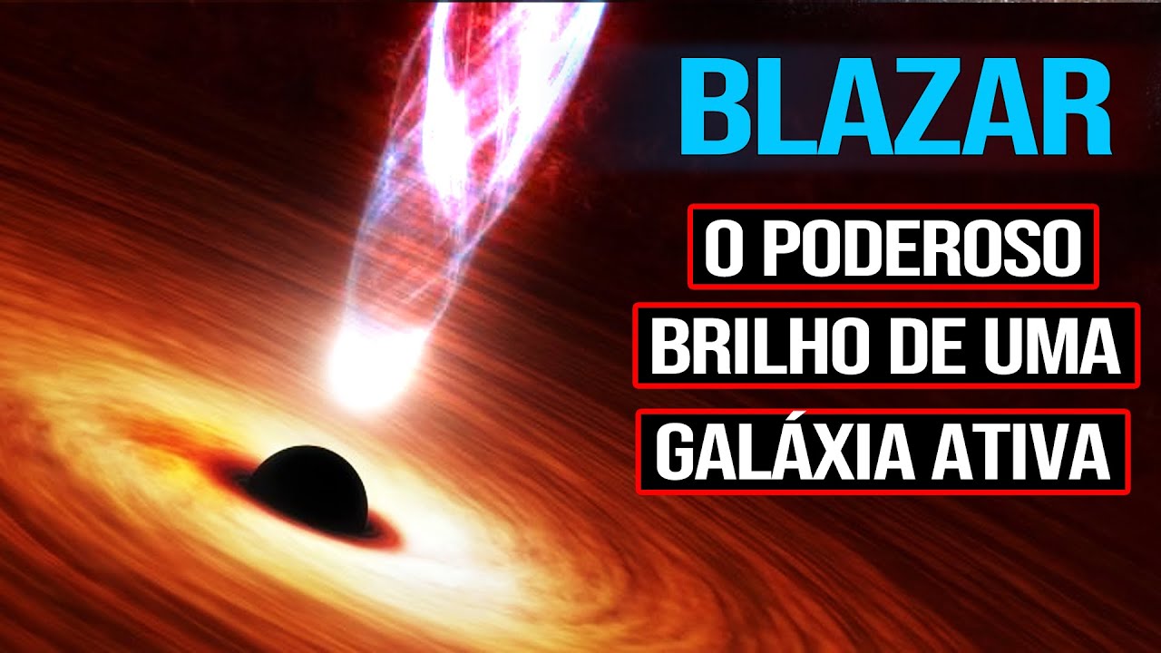 BLAZAR - O Poderoso Brilho de uma Galáxia Ativa