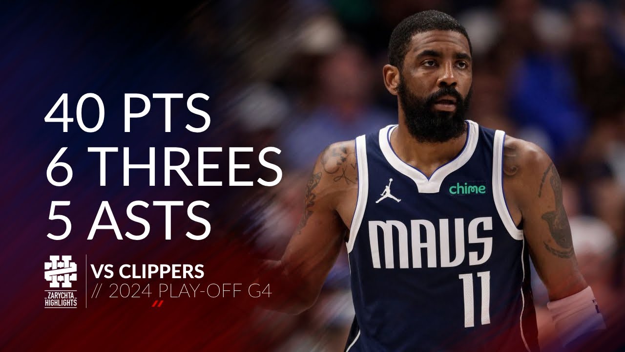 Kyrie Irving 40 pts 6 threes 5 asts vs Clippers 2024 PO G4