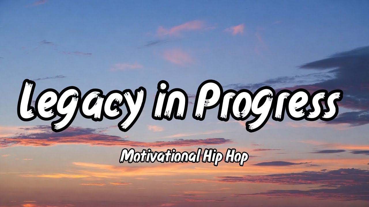 Legacy in Progress – Motivational Hip Hop _ Rise Through Struggle