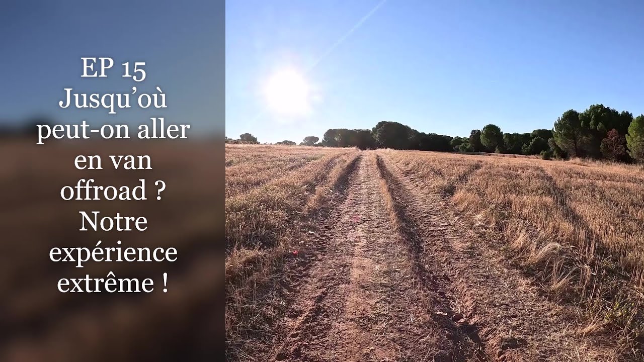 EP 15 Jusqu’où peut-on aller en van offroad !!!