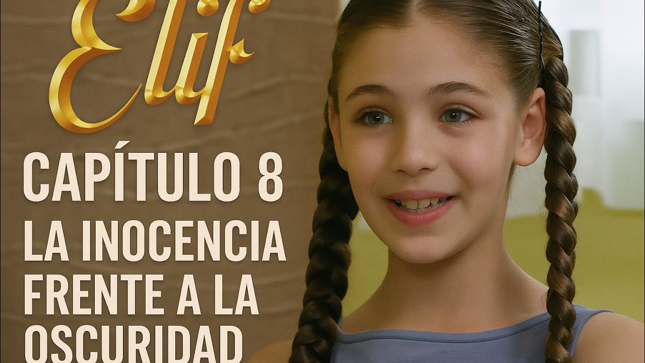 Elif Capítulo 8 | La inocencia frente a la oscuridad