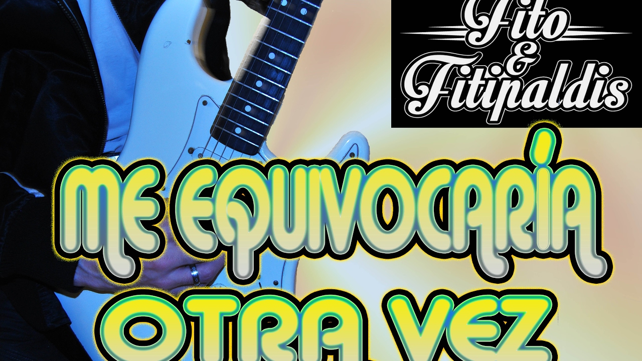COMO TOCAR ME EQUIVOCARÍA OTRA VEZ/FITO Y FITIPALDIS