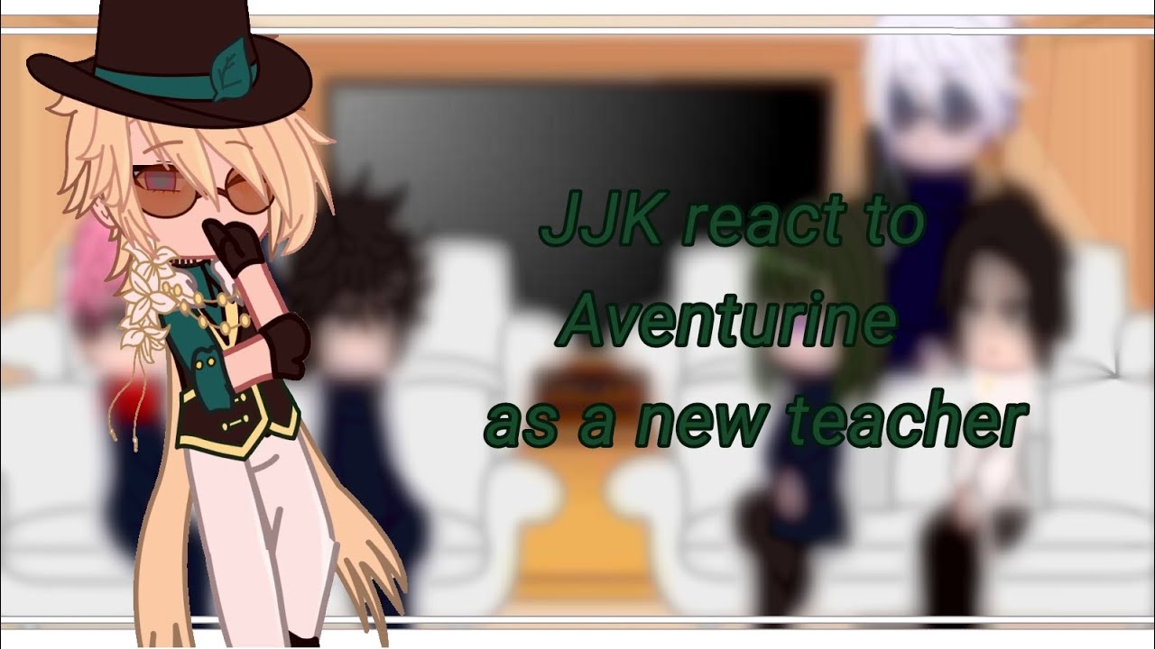 ∆JJK react to Aventurine as a new temporary teacher∆(Part 1/?) (Set speed to 1.75x or 2.0x)