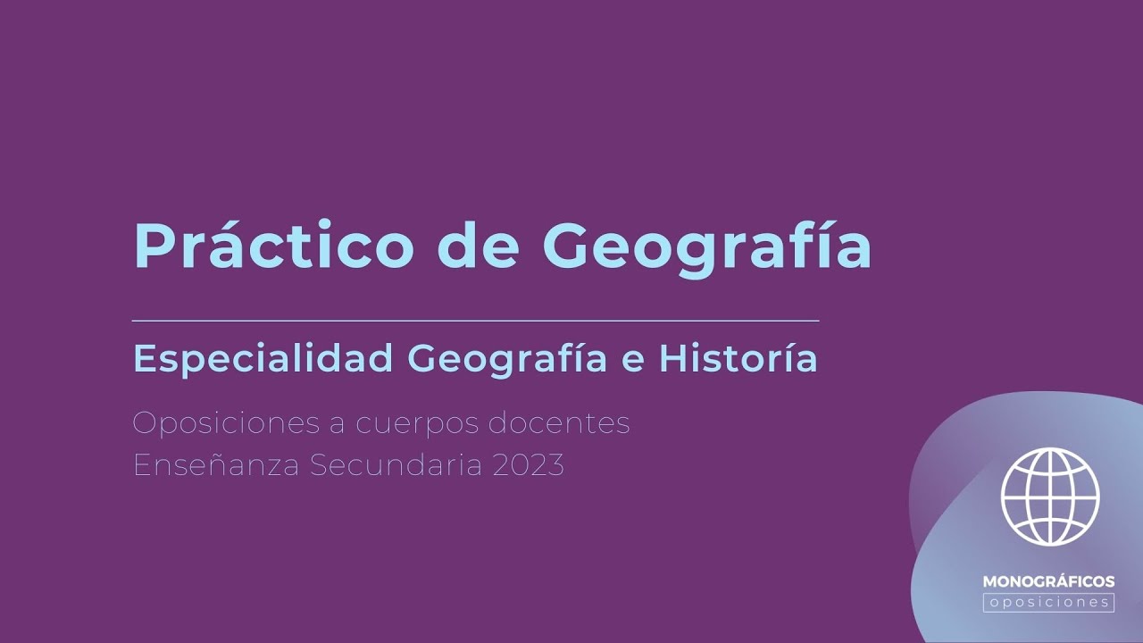 Práctico de Geografía  Propuesta de preparación de oposiciones a secundaria 2023