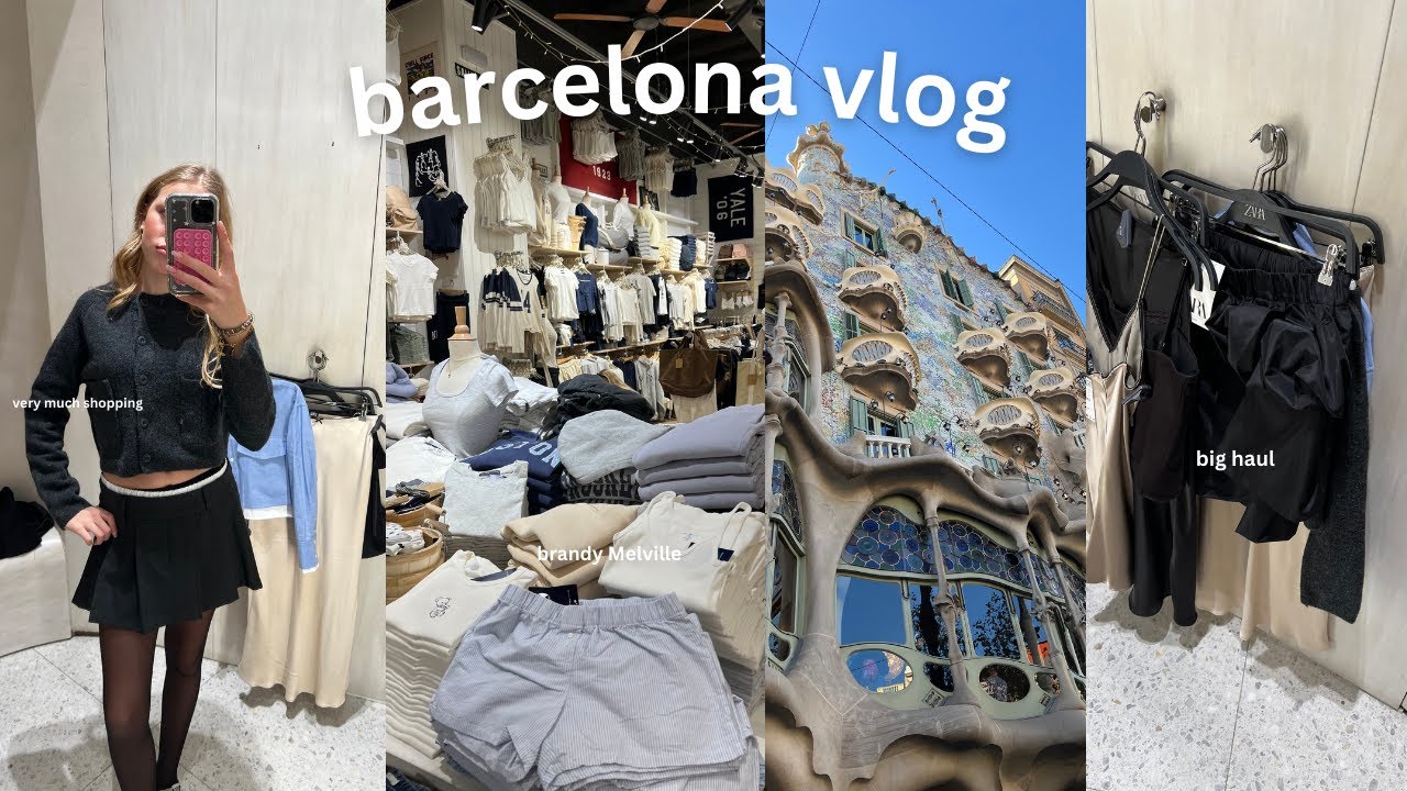 barcelona vlog 1 ( so much shopping , haul , exploring the city )