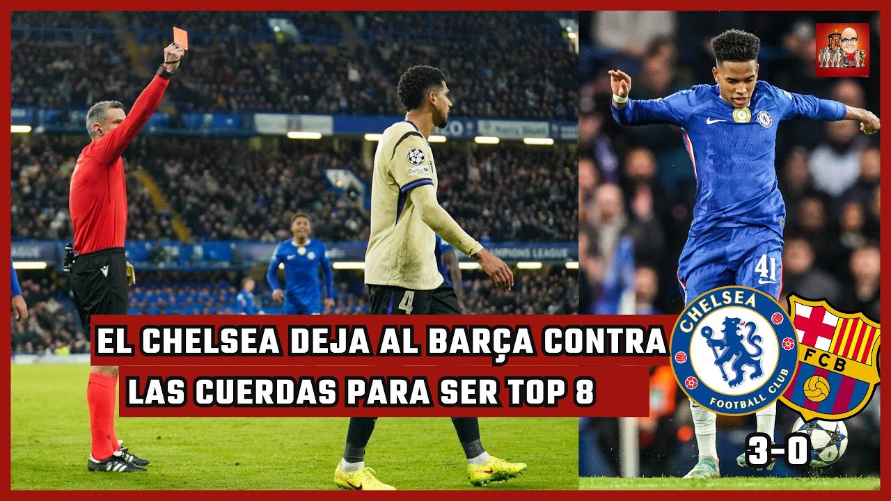 EL CHELSEA GANA 3-0 AL BARCELONA EN LA CHAMPIONS Y PELIGRA LA POSICI&Oacute;N EN EL TOP 8