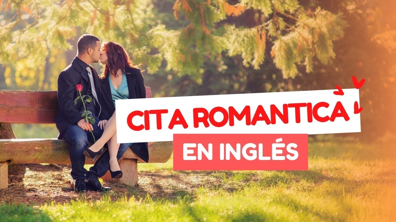 ❤️ CITA ROM&Aacute;NTICA en Ingl&eacute;s: 30 Frases clave para que sea un &Eacute;XITO 💌