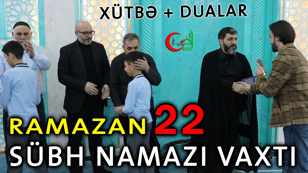 22 Ramazan Sübh xütbəsi və dualar 2026 | Hacı Eldayaq Huseynov