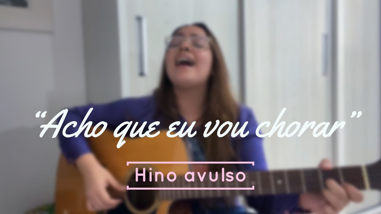 Acho que eu vou chorar | HINO AVULSO | Nanda Sakemi