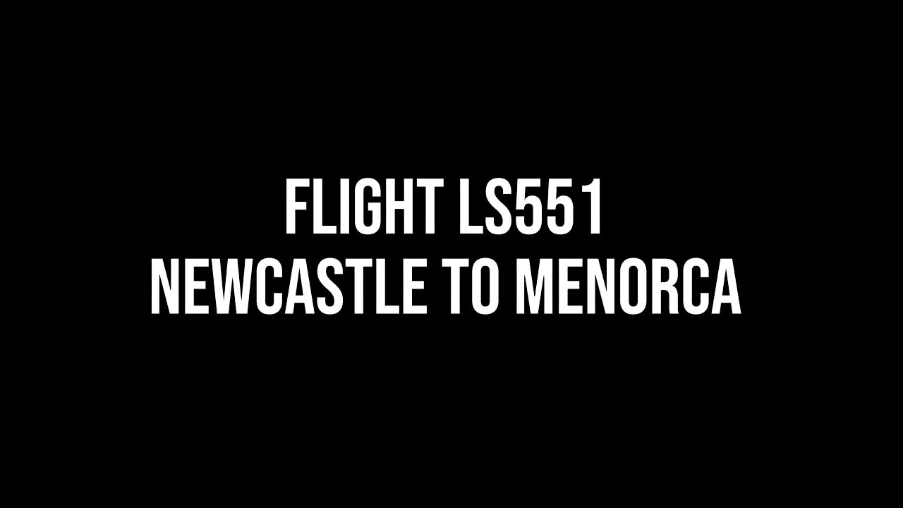 FLIGHT LS551 - NEWCASTLE TO MENORICA SEPT 2025