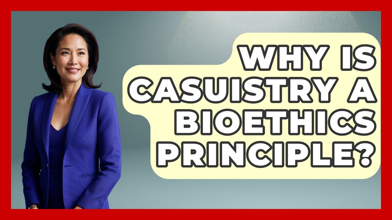 Why Is Casuistry A Bioethics Principle? - Everyday Bioethics Expert