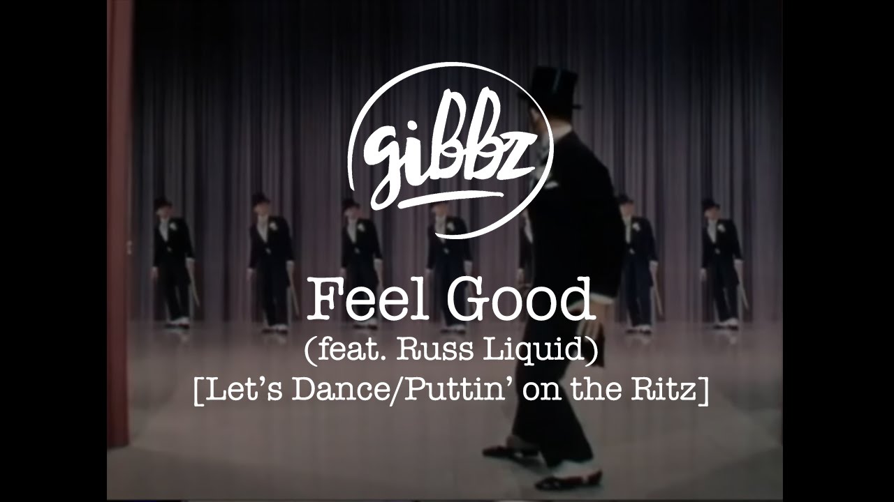 Gibbz - Feel Good (feat. Russ Liquid) [Let&rsquo;s Dance/Puttin&rsquo; on the Ritz]