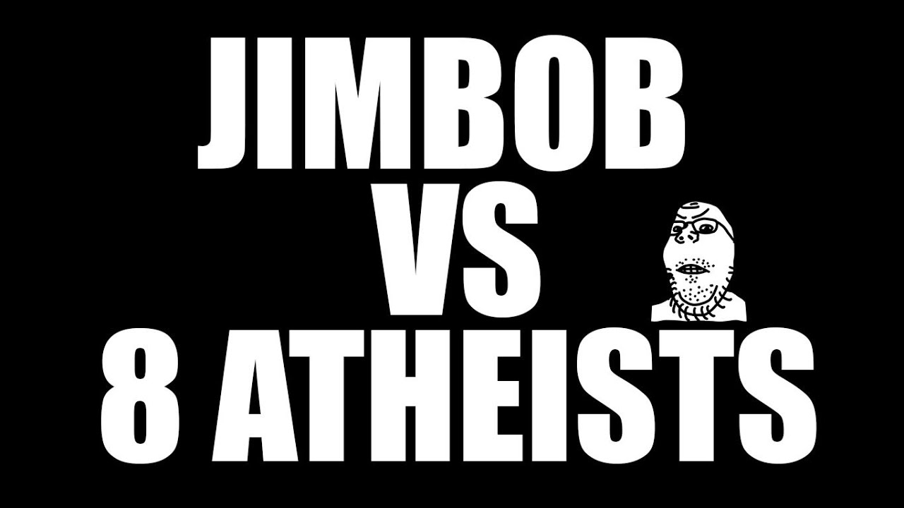 Jimbob vs 8 Atheists