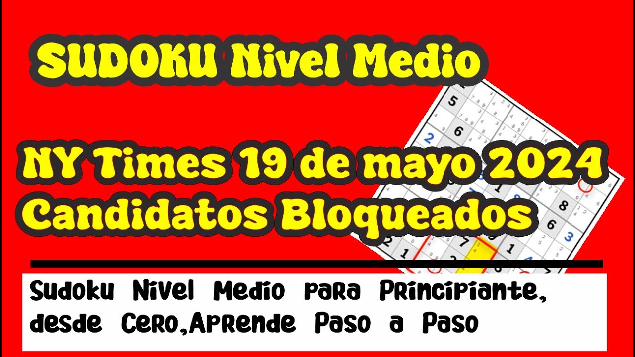 Mayo 19 2024, Sudoku Nivel Medio, paso a paso, Sudoku del día, Ny time , Candidatos Bloqueados.