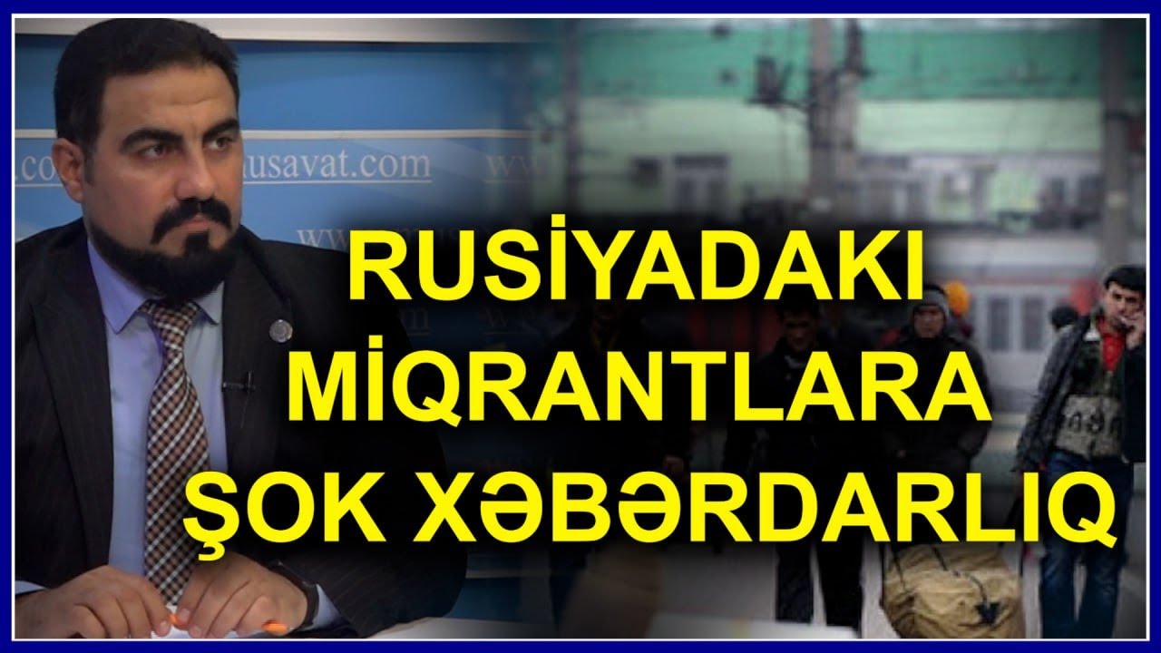 Rusiyadakı azərbaycanlılar üçün QARA GÜNLƏR başlayır – hüquqşünasdan şok XƏBƏRDARLIQ