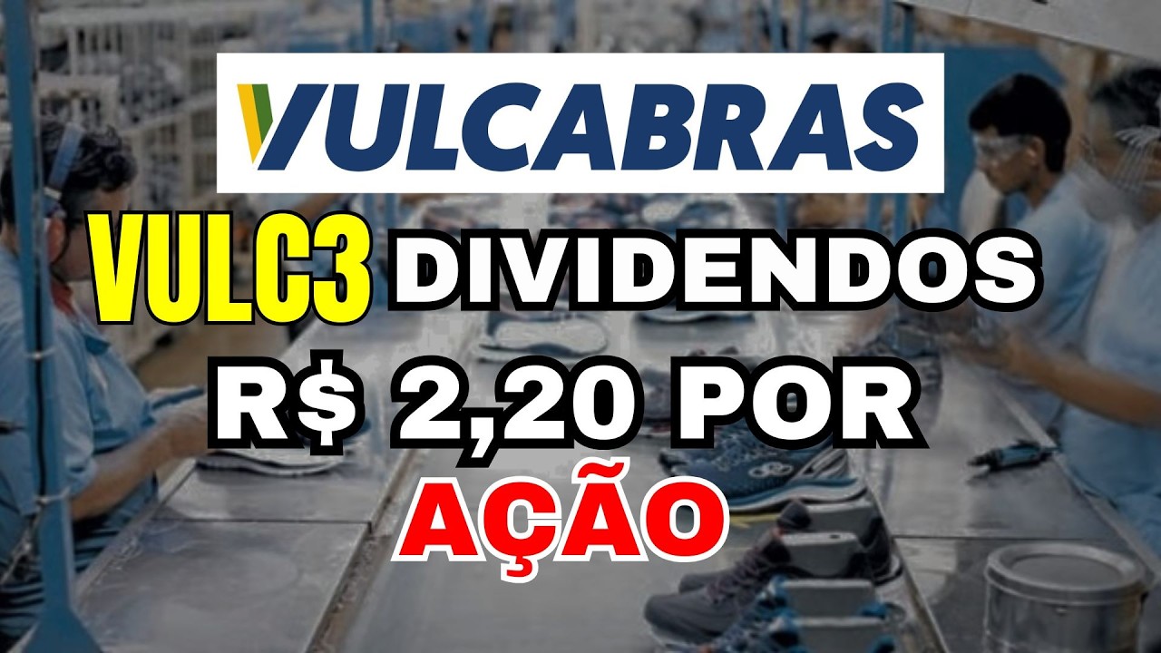 VULC3 VULCABRAS DIVIDENDOS R$ 2,20 POR A&Ccedil;&Atilde;O