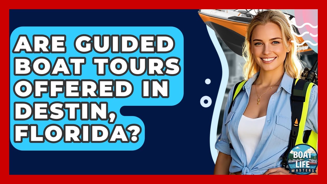 Are Guided Boat Tours Offered In Destin, Florida? - Boat Life Masters