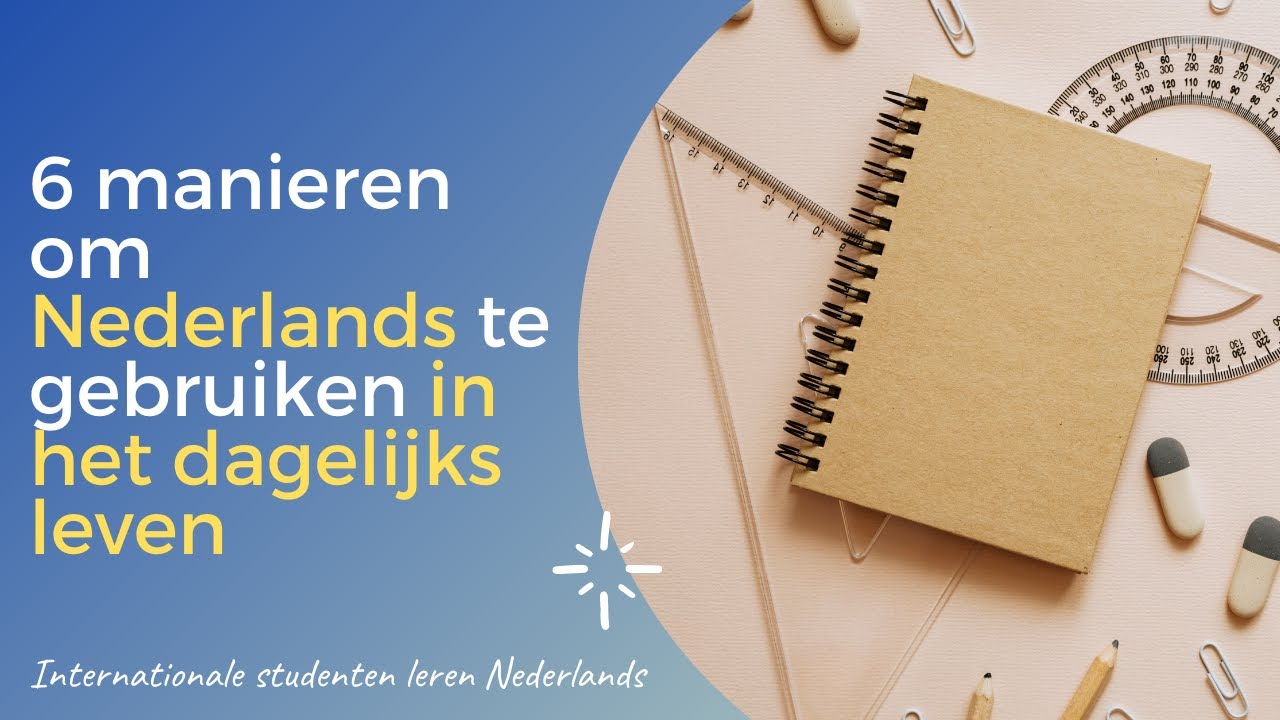 6 manieren om Nederlands te gebruiken in het dagelijks leven