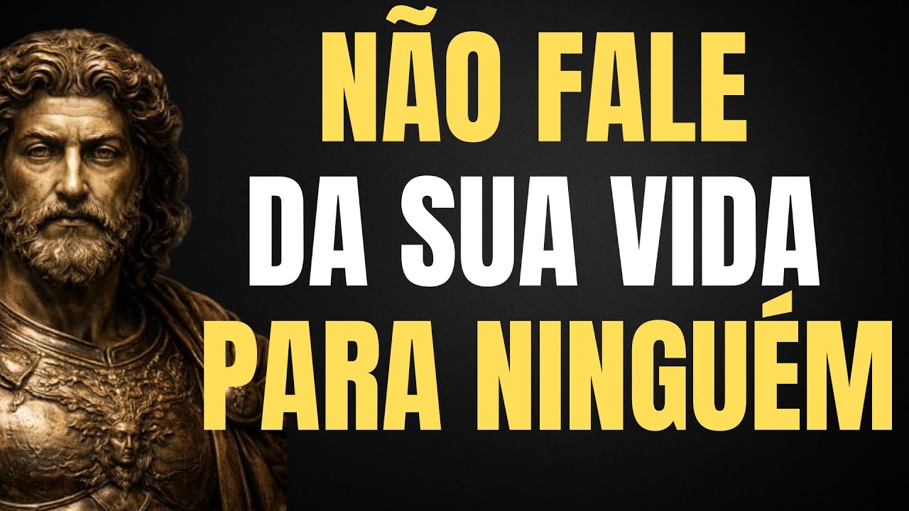 7 COISAS QUE VOCÊ JAMAIS DEVE CONTAR A NINGUÉM | ESTOICISMO | SABEDORIA ESTOICA