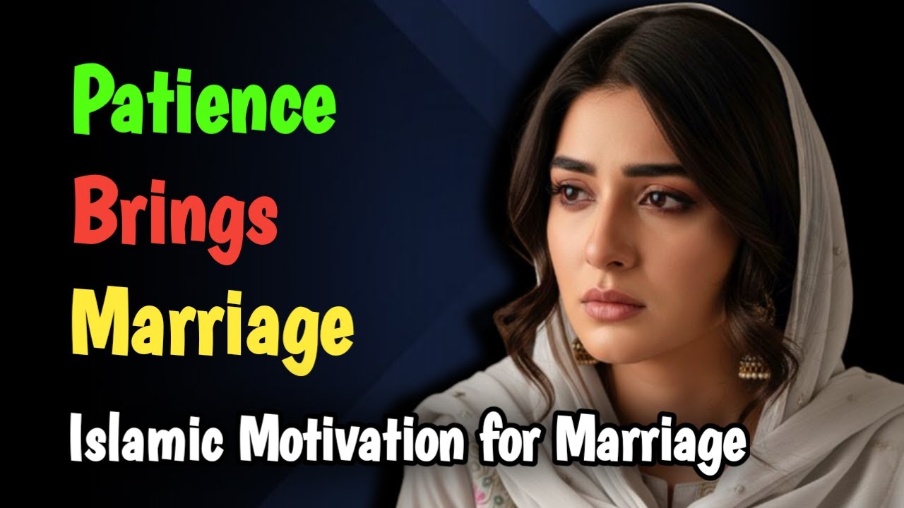 If You Learn Patience, Marriage Will Come to You | Islamic Motivation for Marriage