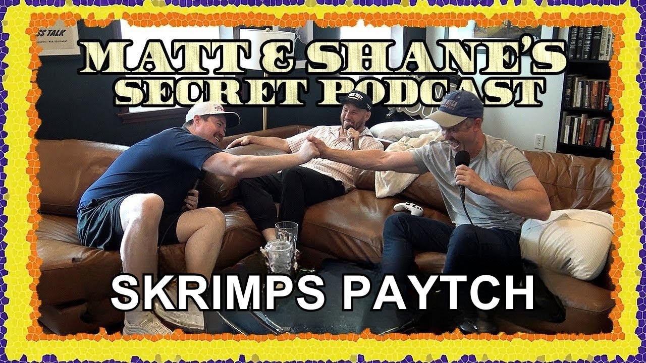 Skrimps Paytch | Matt and Shane's Secret Podcast