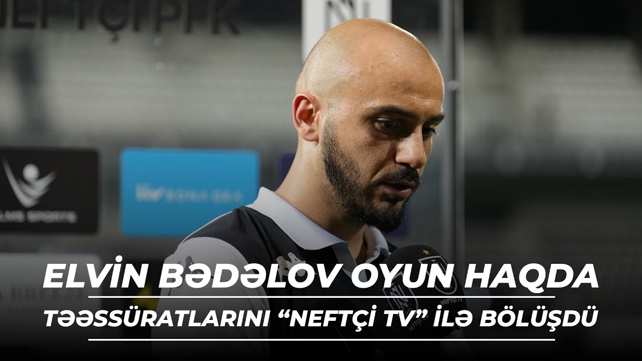 Elvin Bədəlovun &ldquo;Sabah&rdquo; ilə g&ouml;r&uuml;ş haqda fikirləri