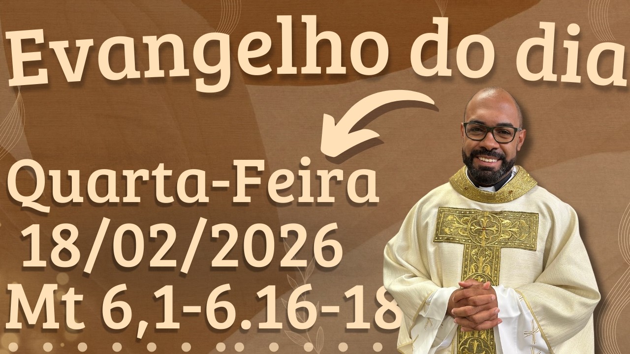 EVANGELHO DO DIA 18/02/2026 - HOMILIA DIÁRIA – LITURGIA DE HOJE - EVANGELHO DE HOJE -PADRE GUSTAVO