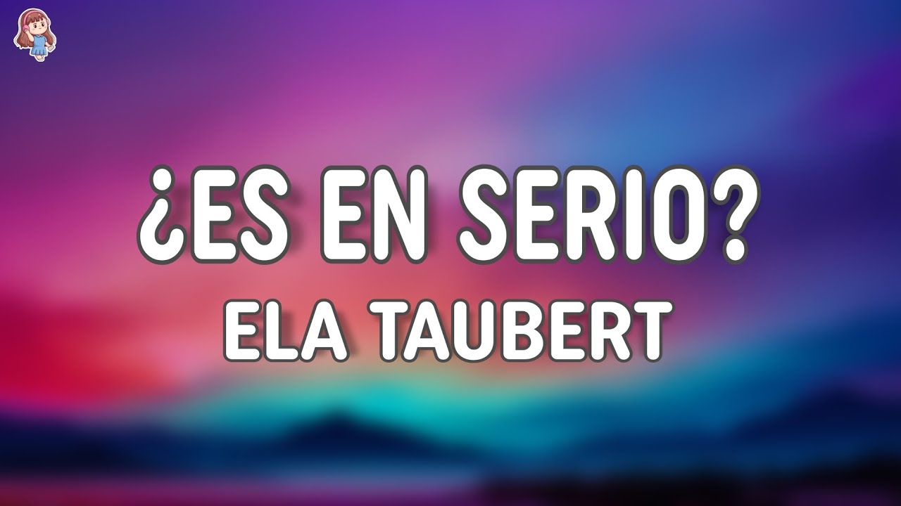 Ela Taubert - &iquest;Es En Serio? (Letra/Lyrics)