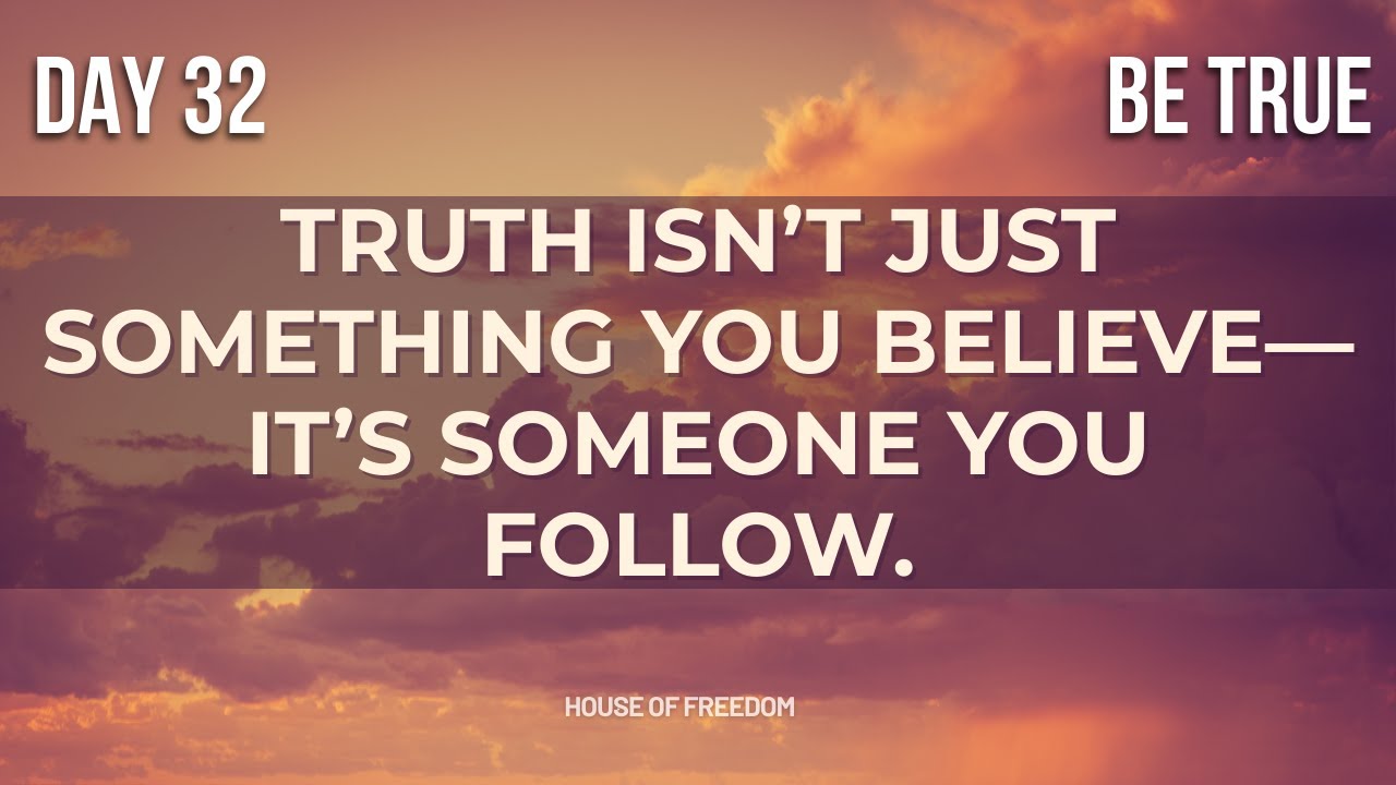 Day 32 — BE True: Live Without Pretending