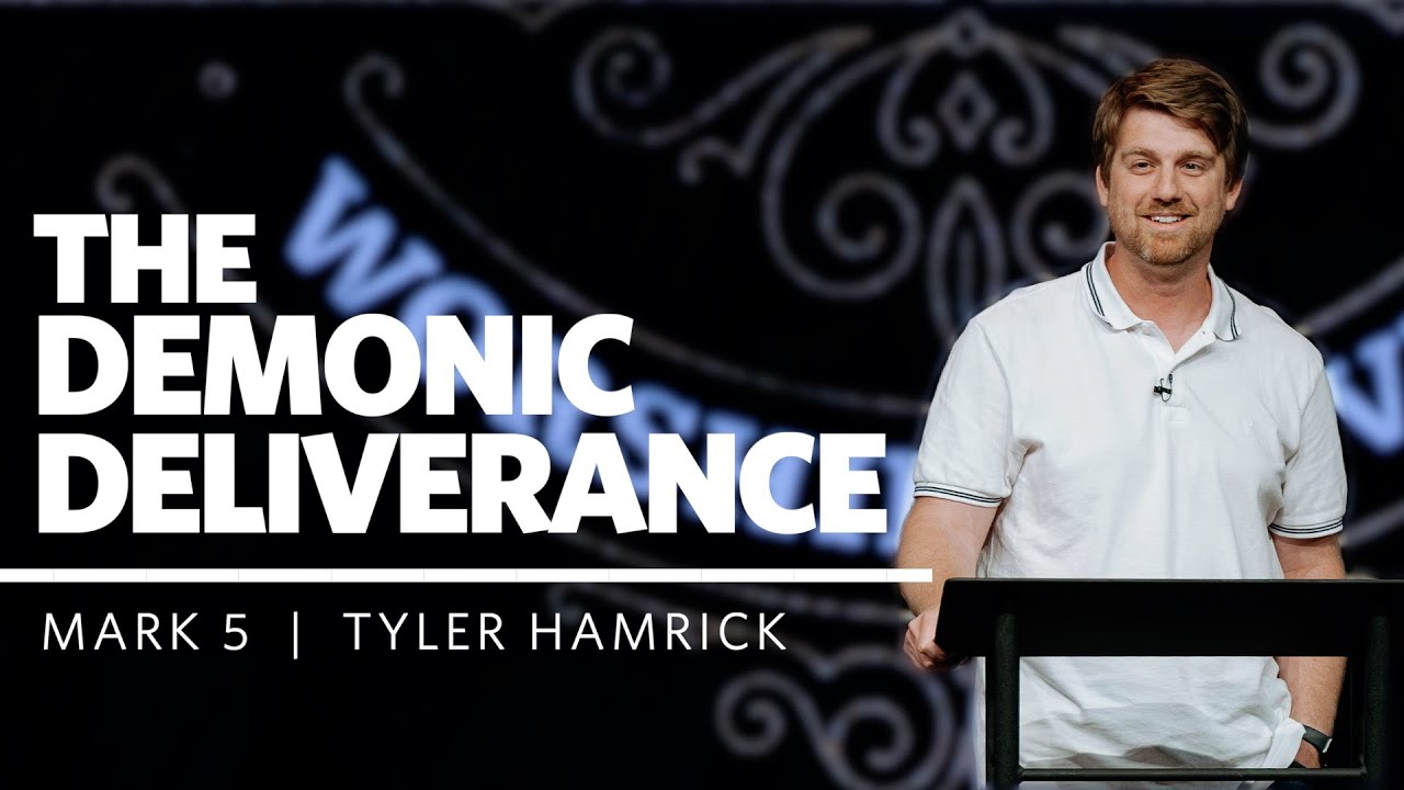 The Demonic Deliverance  |  Mark 5  |  Tyler Hamrick