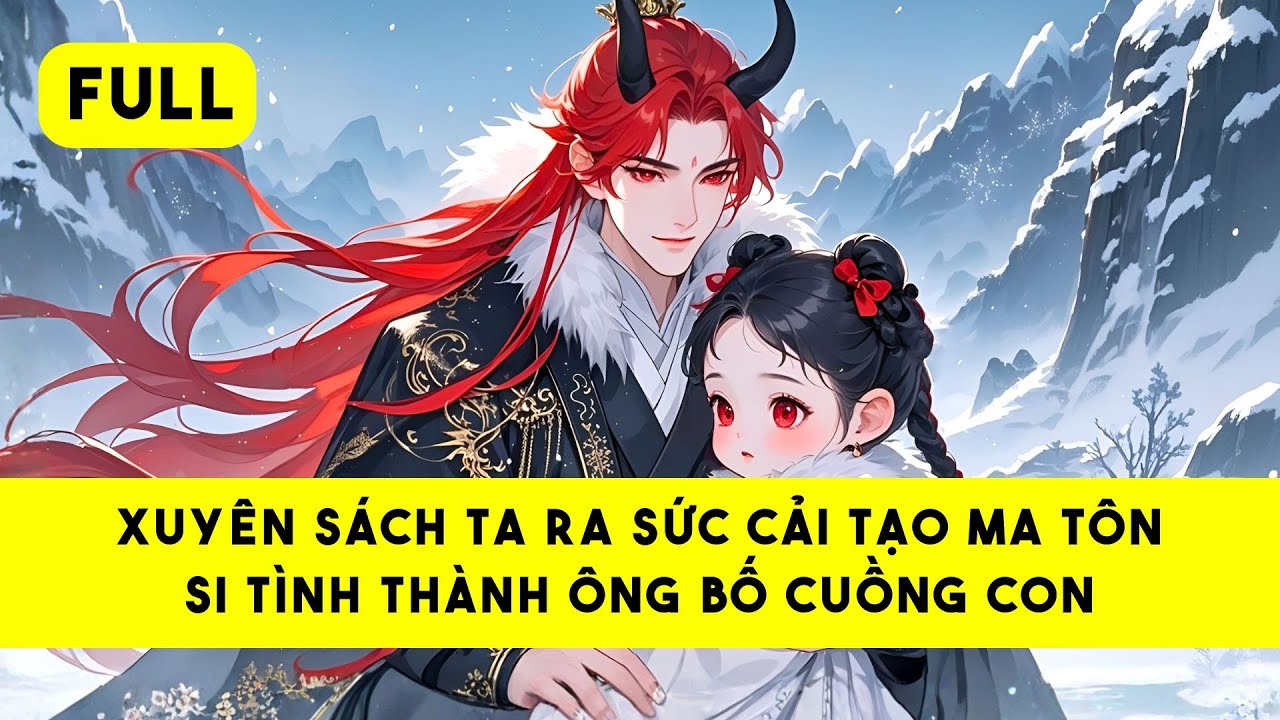 [FULL] CHA TA LÀ MA TÔN NÃO YÊU ĐƯƠNG - Tiểu Tinh Linh Audio