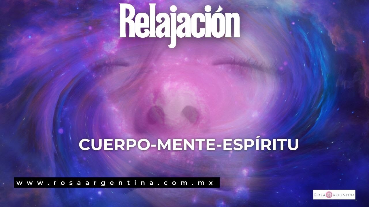 RELAJACION :CUERPO -MENTE - ESPIRITU