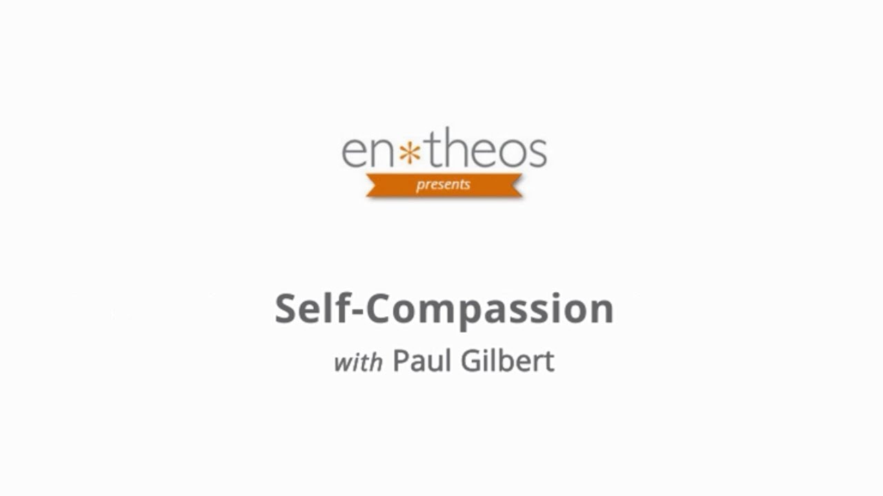 Paul Gilbert: Self-Compassion