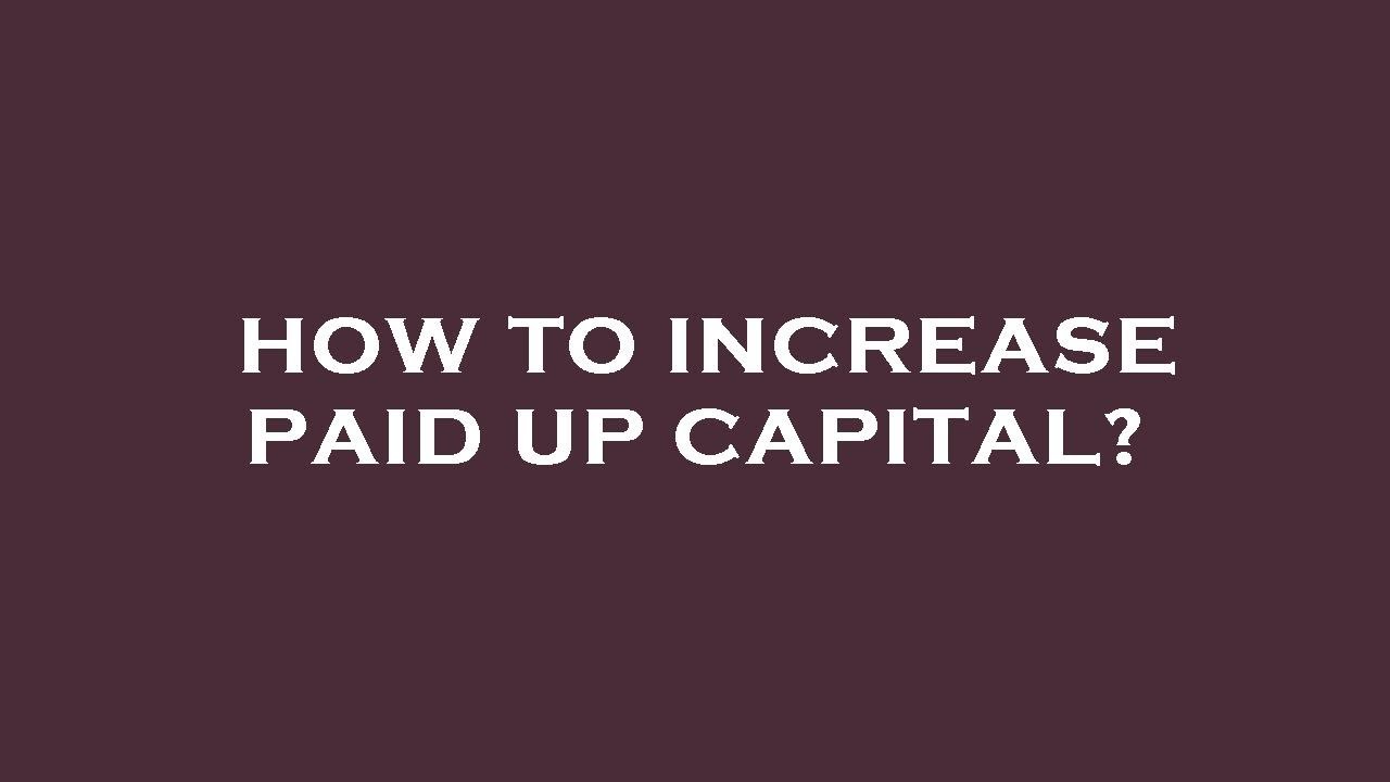 How to increase paid up capital?