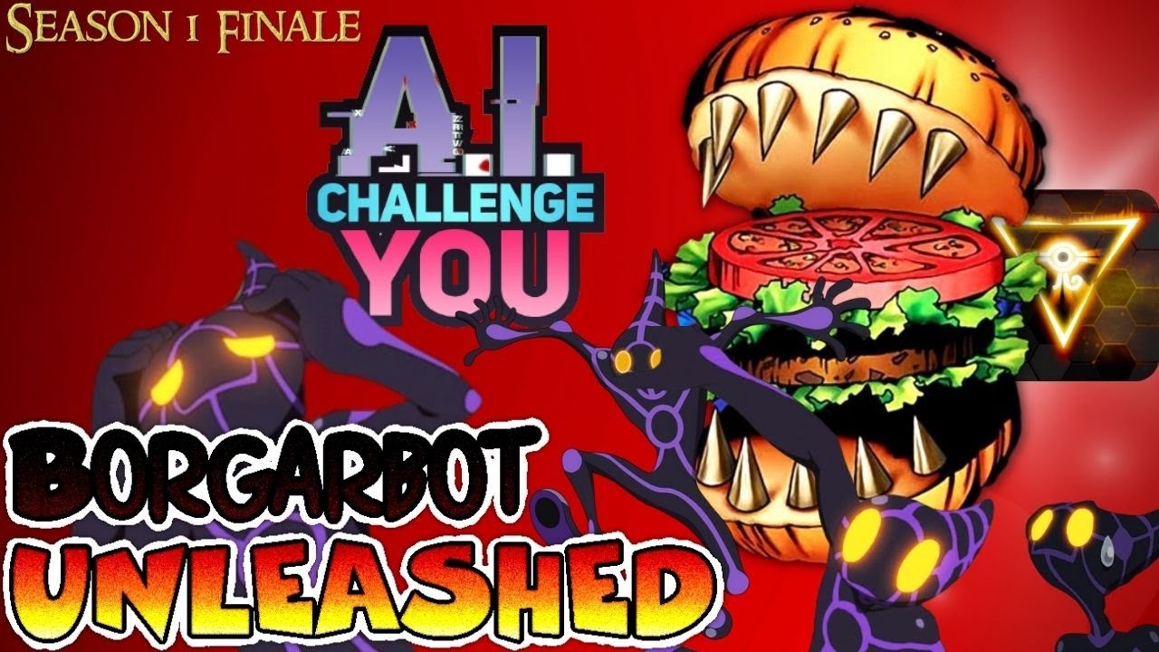 Borgarbot UNLEASHED: A.I. Challenge You Yu-Gi-Oh! Season Finale