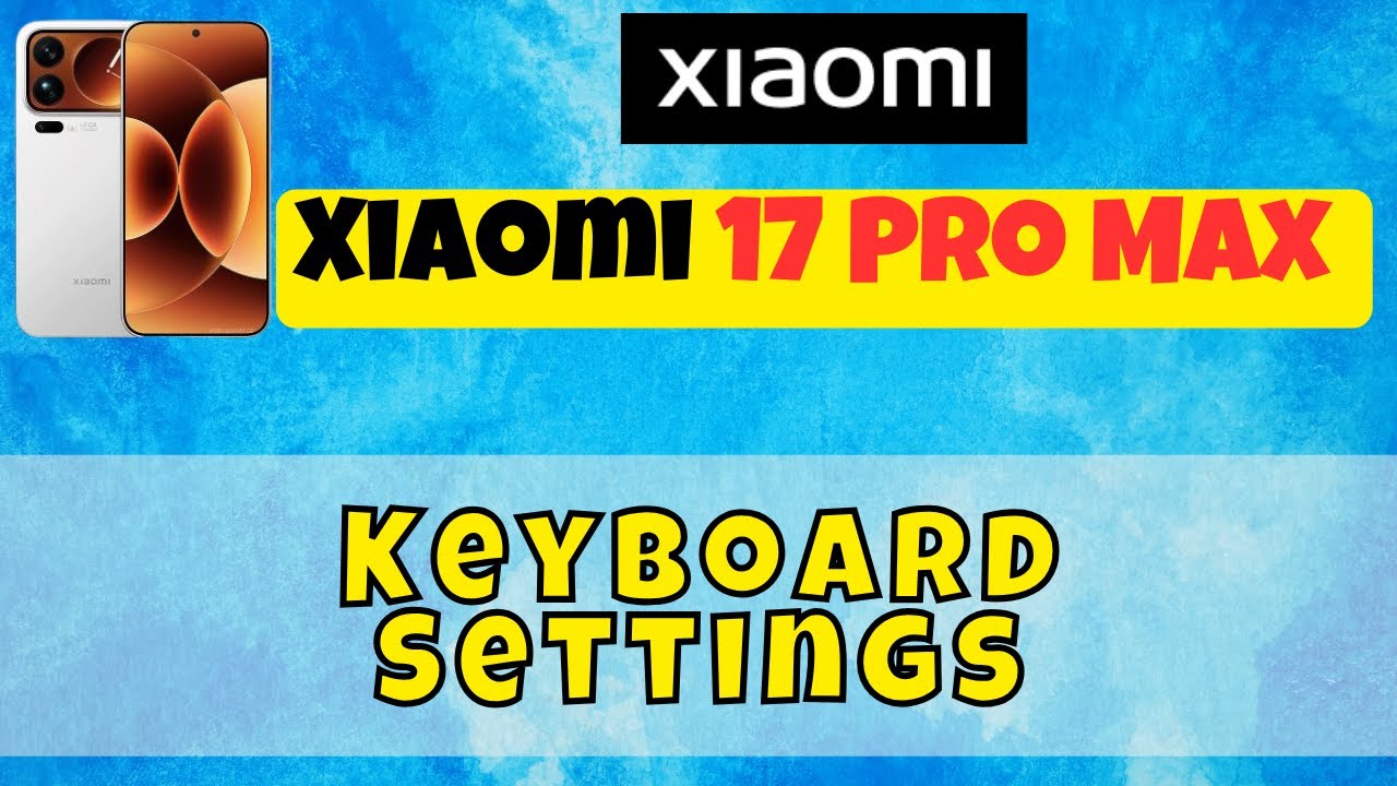 Настройки клавиатуры Xiaomi 17 Pro Max | Как легко настроить пользовательскую клавиатуру