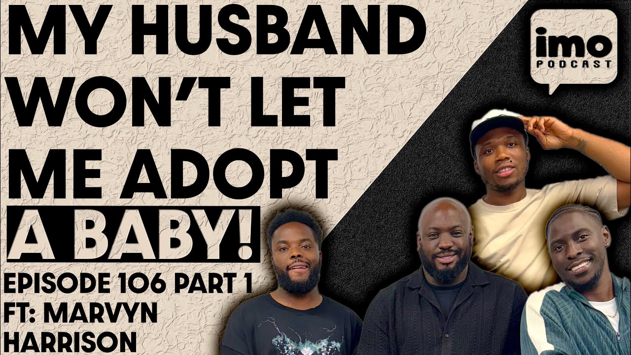 I WANT TO ADOPT A BABY BUT MY HUSBAND WONT LET ME | EP106 PART 1 FT @DopeBlackDads