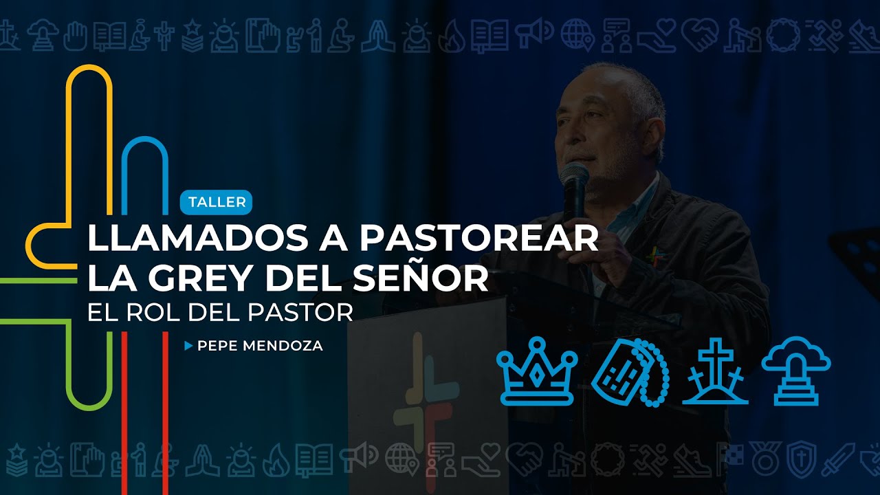 Llamados a pastorear la grey del Señor: El rol del pastor - Pepe Mendoza | Por Su Causa 2024
