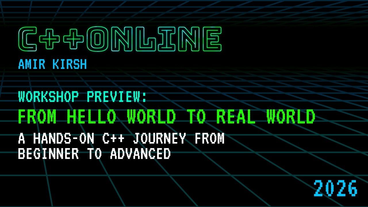 From Hello World to Real World - A Hands-On C++ Journey from Beginner to Advanced - Workshop Preview
